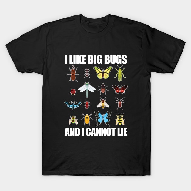 Bug - I Like Big Bugs And I Cannot Lie T-Shirt by Kudostees